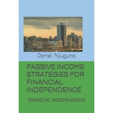 (영문도서) Passive Income Strategies for Financial Independence: Financial Independence Paperback, Independently Published, English, 9798865804604
