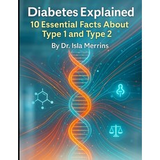 (영문도서)Diabetes Explained: 10 Essential Facts About Type 1 and Type 2 Paperback, Independently Published, English, 9798296493019
