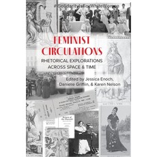 (영문도서) Feminist Circulations: Rhetorical Explorations across Space and Time Paperback, Parlor Press