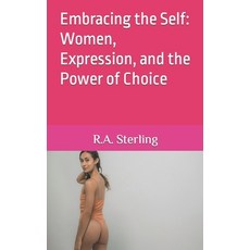 (영문도서) Embracing the Self: Women Expression and the Power of Choice Paperback, Independently Published, English, 9798883309709