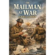 (영문도서)The Mailman at War in WWI and WWII: Everyday Life Behind the Frontline Paperback, Independently Published, English, 9798242821316