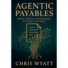 (영문도서)Agentic Payables: The Dawn of Autonomous Finance Paperback, Independently Published, English, 9798296066275