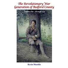 (영문도서)The Revolutionary War Generation of Bedford County Hardcover, Kevin Mearkle, English, 9781737502562