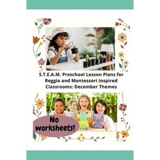 (영문도서) S.T.E.A.M. Preschool Lesson Plans for Reggio and Montessori Inspired Classrooms: December Themes Paperback, Independently Published, English, 9798865987406
