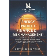 (영문도서)Advanced Energy Project Fin & Risk Management: A Legal and Financial Handbook fo... Paperback, Independently Published, English, 9798294428402
