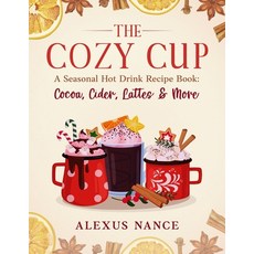 (英文圖書)The Cozy Cup: A Seasonal Hot Drink Recipe Book: Cocoa Cider Lattes & More 平裝版, Independently Published, English