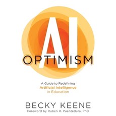 (영문도서)AI Optimism: A Guide to Redefining Artificial Intelligence in Education Paperback, Dave Burgess Consulting, English, 9781956306972