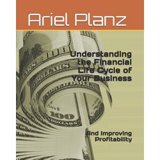(영문도서) Understanding the Financial Life Cycle of Your Business: And Improving Profitab... Paperback, Independently Published, English, 9798322844587