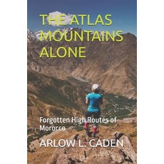 (영문도서)The Atlas Mountains Alone: Forgotten High Routes of Morocco Paperback, Independently Published, English, 9798279319022