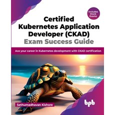 (영문도서) Certified Kubernetes Application Developer (CKAD) Exam Success Guide: Ace your career in Kube... Paperback, Bpb Publications, English, 9789355515698