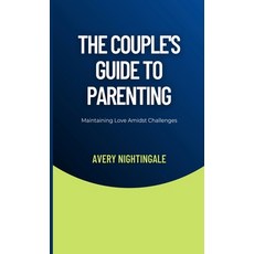 (영문도서) The Couple's Guide to Parenting: Maintaining Love Amidst Challenges Hardcover, Creative Quill Press, English, 9798330385119
