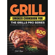 (영문도서) Grill Smoker Cookbook for the Grills Pro Series: Affordable Wood Pellet Smoker Recipes for Be... Hardcover, Jean Carrasco, English, 9781801214315