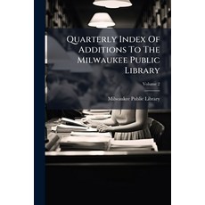 (영문도서)Quarterly Index Of Additions To The Milwaukee Public Library Paperback, Hutson Street Press, English, 9781024767605