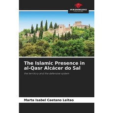 (영문도서)The Islamic Presence in al-Qasr Alcácer do Sal Paperback, Our Knowledge Publishing, English, 9786206831075
