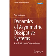 (영문도서) Dynamics of Asymmetric Dissipative Systems: From Traffic Jam to Collective Motion Hardcover, Springer, English, 9789819918690