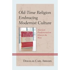 (영문도서)Old-Time Religion Embracing Modernist Culture: American Fundamentalism between t... Hardcover, Lexington Books, English, 9781498545051