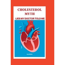 (영문도서) Cholesterol Myth: Lies My Doctor Told Me Paperback, Independently Published, English, 9798387087691