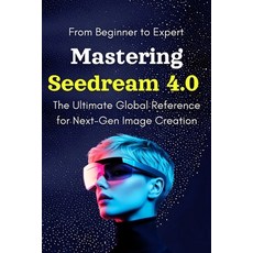 (영문도서)Mastering Seedream 4.0: The Ultimate Global Reference for Next-Gen Image Creatio... Paperback, Independently Published, English, 9798266949331