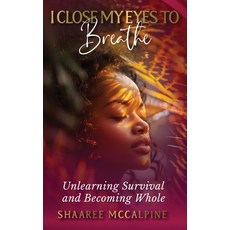 (영문도서)I Close My Eyes to Breathe Hardcover, Faith Soars Counseling, English, 9798995752127 Faith Soars Counseling, English, 9798995752127