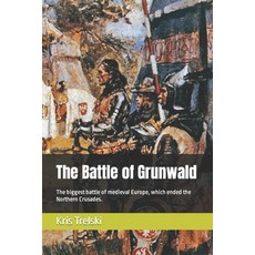 (영문도서) The Battle of Grunwald: The biggest battle of medieval Europe which ended the Northern Crusa... Paperback, Independently Published, English, 9798884463653