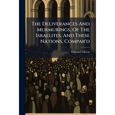 (영문도서)The Deliverances And Murmurings Of The Israelites And These Nations Compar'd:... Paperback, Nabu Press, English, 9781179101484