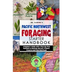 (영문도서) Pacific Northwest Foraging Starter Handbook: A Beginner's Guide with 6 Step-by-Step Methods t... Paperback, Stephen Fleming, English, 9780645193480