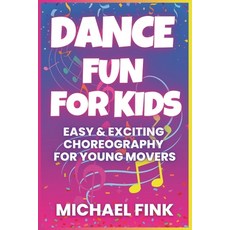(영문도서) Dance Fun for Kids: Easy & Exciting Choreography for Young Movers Paperback, Independently Published, English, 9798311092449