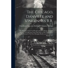 (영문도서) The Chicago Danville and Vincennes R.R.: The Most Important Coal Road Leading to Chicago Fo... Paperback, Legare Street Press, English, 9781022737426