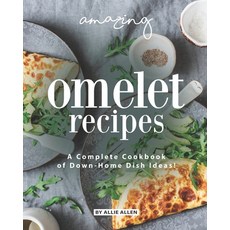 Amazing Omelet Recipes: A Complete Cookbook of Down-Home Dish Ideas! Paperback, Independently Published