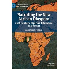 (영문도서) Narrating the New African Diaspora: 21st Century Nigerian Literature in Context Hardcover, Palgrave MacMillan, English, 9783030057428