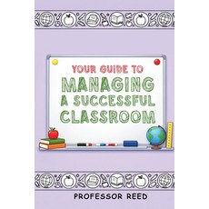 (영문도서)Your Guide to Managing a Successful Classroom Paperback, English, Reed, Professor Reed