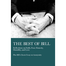 The Best of Bill: Reflections on Faith Fear Honesty Humility and Love Paperback, AA Grapevine