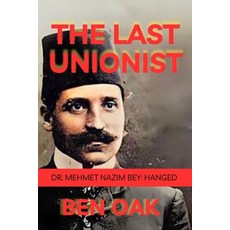 (영문도서)The Last Unionist: Dr. Mehmet Nazim Bey: Hanged Paperback, Independently Published, English, 9798296924933