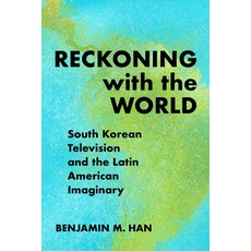 (영문도서)Reckoning with the World: South Korean Television and the Latin American Imaginary Paperback, Temple University Press, English, 9781439923252