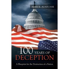 (영문도서)100 Years of Deception: A Blueprint for the Destruction of a Nation Paperback, Booklocker.com, English, 9781958890332