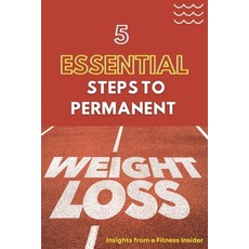 (영문도서) 5 Essential Steps to Permanent Weight Loss: Insights from a Fitness Insider: Yo... Paperback, Independently Published, English, 9798303361614