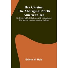 (영문도서)Ilex Cassine The Aboriginal North American Tea; Its History Distribution And... Paperback, Alpha Edition, English, 9789371347501