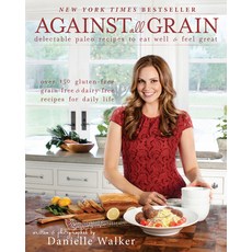 (영문도서) Against All Grain: Delectable Paleo Recipes to Eat Well and Feel Great Paperback, Victory Belt Publishing, English, 9781936608362