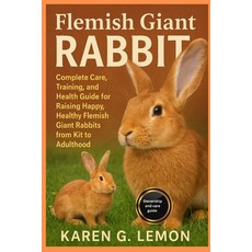 (영문도서)Flemish Giant Rabbit: Complete Care Training and Health Guide for Raising Happ... Paperback, Independently Published, English, 9798266867178