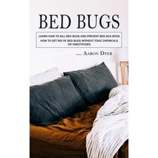 (영문도서) Bed Bugs: Learn How to Kill Bed Bugs and Prevent Bed Bug Bites (How to Get Rid of Bed Bugs wi... Paperback, Darby Connor, English, 9781777597689