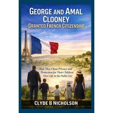 (영문도서)George and Amal Clooney Granted French Citizenship: How They Chose Privacy and P... Paperback, Independently Published, English, 9798242138971
