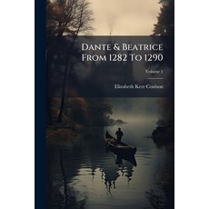 (영문도서)Dante & Beatrice From 1282 To 1290: A Romance; Volume 1 Paperback, Nabu Press, English, 9781179588247