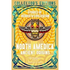 (영문도서) North America Ancient Origins: Stories of People & Civilization Hardcover, Flame Tree Collections, English, 9781804178041