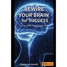 (영문도서)Rewire Your Brain for Success Use neuroscience to change habits faster. Paperback, Independently Published, English, 9798244114171