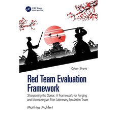 (영문도서)Red Team Evaluation Framework: Sharpening the Spear: A Framework for Forging and... Paperback, CRC Press, English, 9781041111078