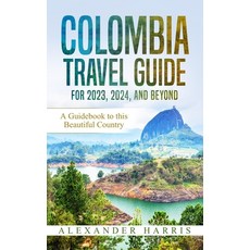 (영문도서) Colombia Travel Guide for 2023 2024 and Beyond: A Guidebook to this Beautiful Country Paperback, Independently Published, English, 9798393874247