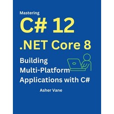 (영문도서) Mastering C# 12 .Net Core 8: Contemporary Multi-Platform Development with ASP.N... Paperback, Independently Published, English, 9798300129132