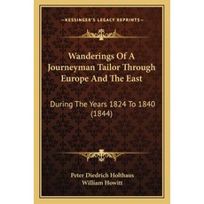 (영문도서) Wanderings Of A Journeyman Tailor Through Europe And The East: During The Years 1824 To 1840 ... Paperback, Kessinger Publishing, English, 9781165792764
