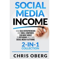 (영문도서) Social Media Income: How Solo Entrepreneurs and Small Companies can Make Money on Instagram a... Paperback, Christian Oberg, English, 9789198681413