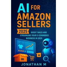 (영문도서)AI for Amazon Sellers: Boost Sales and Streamline Your E-Commerce Business in 2025 Paperback, Independently Published, English, 9798264222788